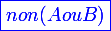 \large \blue \boxed{non(A ou B)}